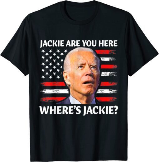 Jackie are You Here Where's Jackie Joe Biden President Usa Flag Tee Shirt