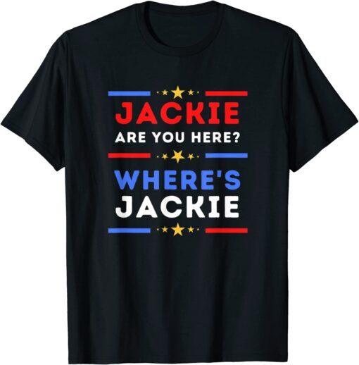 Jackie are You Here Where's Jackie President Biden FJB Tee Shirt