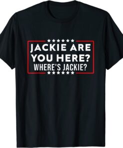 Jackie are you here Where's Jackie? Anti-Biden FJB Tee Shirt