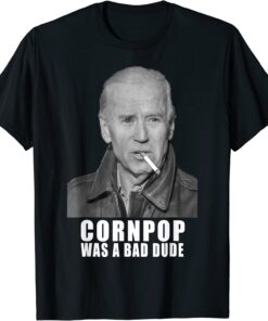 Joe Biden Cornpop Was A Bad Dude Meme Trump 2024 Election Tee Shirt