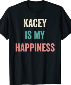 Kacey Is My Happiness Tee Shirt