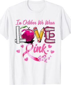 LOVE In October We Wear Pink Teacher Breast Cancer Awareness Tee Shirt