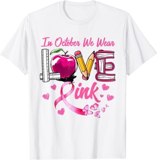 LOVE In October We Wear Pink Teacher Breast Cancer Awareness Tee Shirt