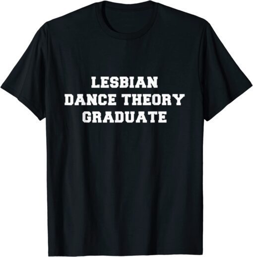 Lesbian Dance Theory Graduate Tee Shirt
