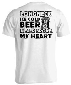 Long Neck Ice Cold Beer Never Broke My Heart Classic Shirt