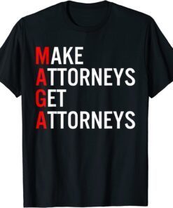 Make Attorneys Get Attorneys MAGA Tee Shirt