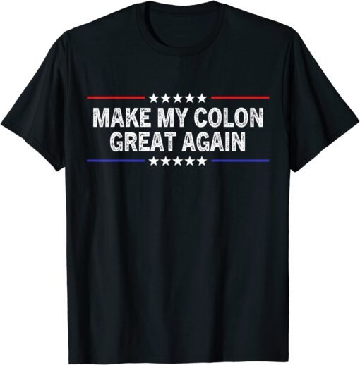 Make My Colon Great Again Trump Surgery Recovery Anus Tee Shirt