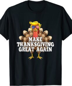 Make Thanksgiving Great Again Trump Turkey Thanksgiving 2022 Tee Shirt