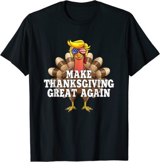 Make Thanksgiving Great Again Trump Turkey Thanksgiving 2022 Tee Shirt