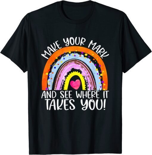 Make Your Mark And See Where It Takes You Rainbow Dot Day Tee Shirt