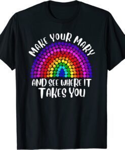 Make Your Mark See Where It Takes, Rainbow Dot Day Tee Shirt