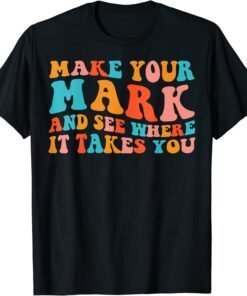 Make Your Mark See Where It Takes You Retro Groovy Dot Day Tee Shirt