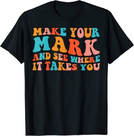 Make Your Mark See Where It Takes You Retro Groovy Dot Day Tee Shirt