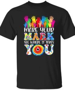 Make your mark see where it takes you Tee shirt