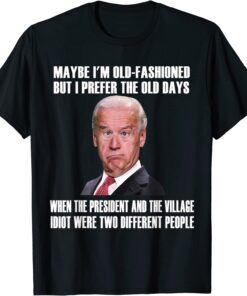 Maybe I'm Old-Fashioned But I Prefer The Old Days Biden Tee Shirt