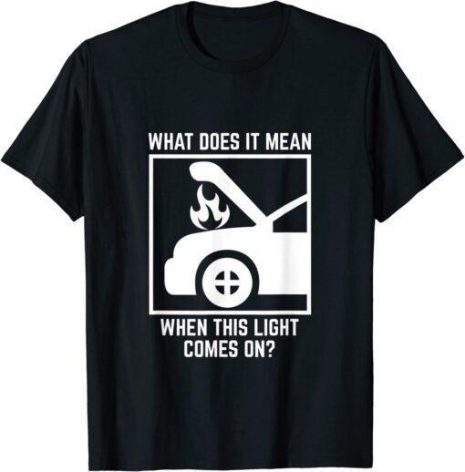 Meme Automobile Broken Down Car On Fire Tee Shirt