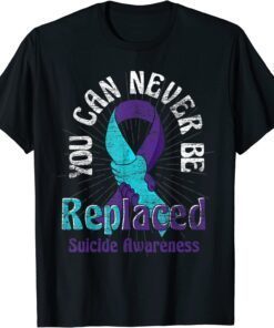 Mental Health You Can Never Be Replaced Suicide Prevention Tee Shirt