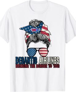 Messy Bun DeSantis Airlines Bringing The Border To You Woman Girl Us Flag Tee Shirt