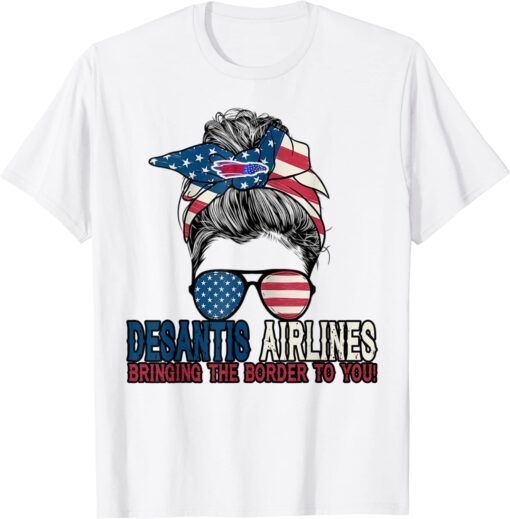 Messy Bun DeSantis Airlines Bringing The Border To You Woman Girl Us Flag Tee Shirt