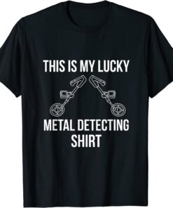 Metal Detector Detecting Lucky Tee Shirt