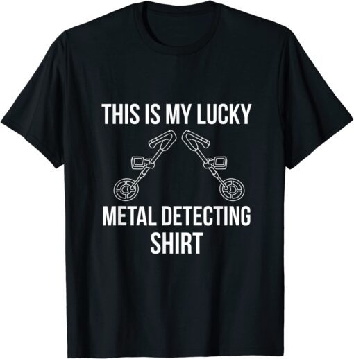 Metal Detector Detecting Lucky Tee Shirt