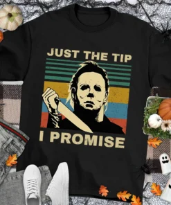 Michael Myers Just the Tip I Promise Halloween Tee Shirt