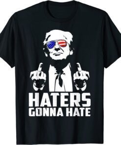 Middle Finger Haters Gonna Hate President Donald Trump Tee Shirt