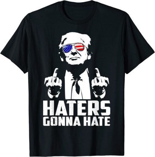 Middle Finger Haters Gonna Hate President Donald Trump Tee Shirt