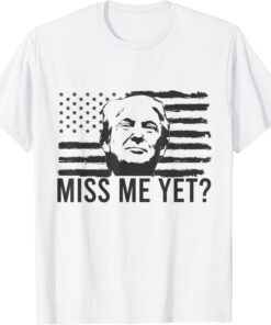 Miss Me Yet American Flag Trump 2024 Tee Shirt