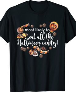 Most Likely To Eat All The Halloween Candy Tee Shirt