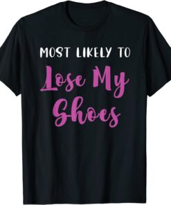 Most Likely To Lose My Shoes Matching Bachelorette T-Shirt