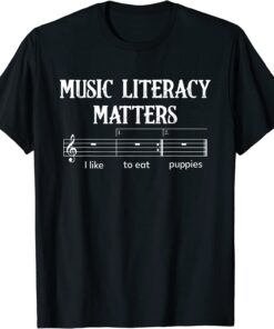 Music Literacy Matters I Like To Eat Puppies Tee Shirt