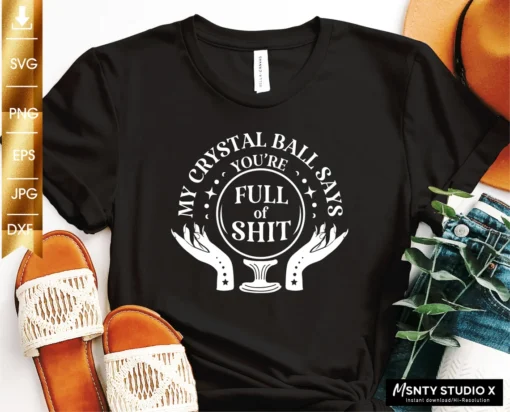 My Crystal Ball Says You’re Full of Shit Tee Shirt