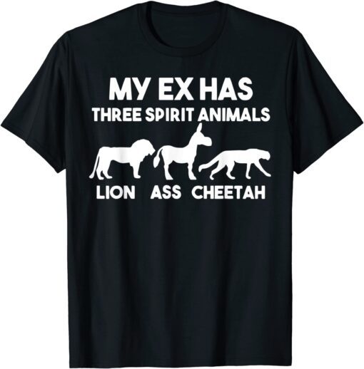My Ex Has 3 Spirit Animals Lion Ass Cheetah Divorce Tee Shirt