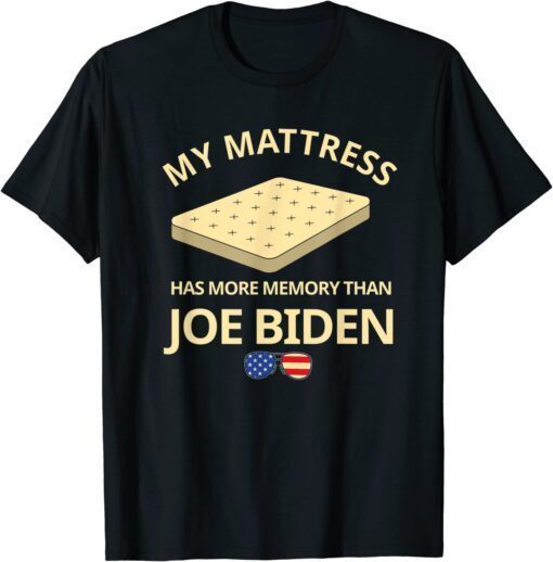 My Mattress Has More Memory Than Joe Biden Tee Shirt