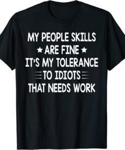 My People Skills Are Fine Sarcasm Tee Shirt