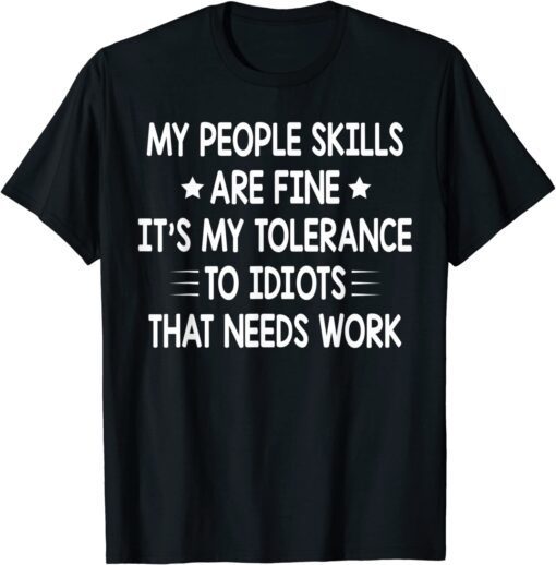 My People Skills Are Fine Sarcasm Tee Shirt
