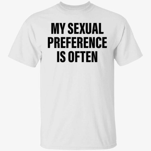 My sexual preference is often Tee shirt
