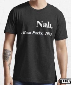 Nah Rosa Parks Tee Shirt