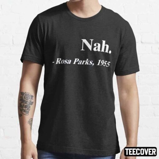 Nah Rosa Parks Tee Shirt