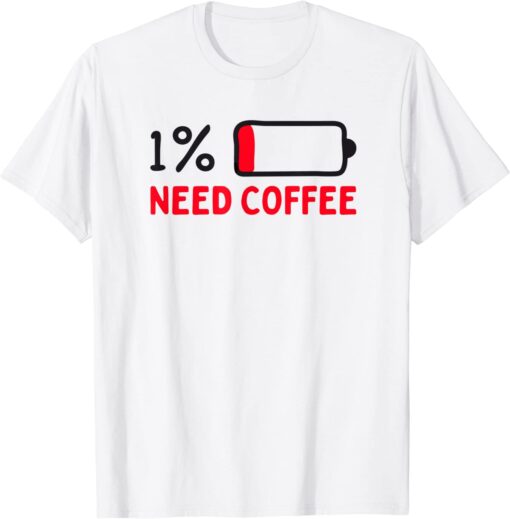 Need coffee low battery Tee Shirt