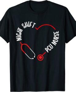 Night Shift PCU Nurse Appreciation Stethoscope Nursing Tee Shirt