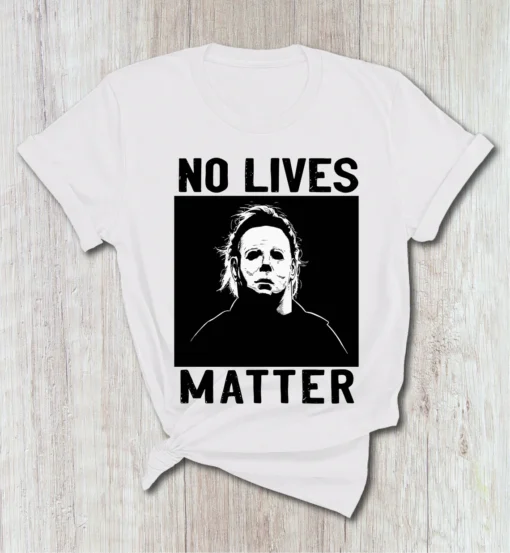 No Lives Matter Michael Myers Halloween Tee Shirt