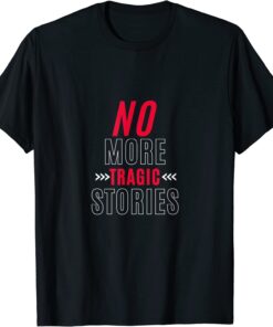 No More Tragic Stories T-Shirt