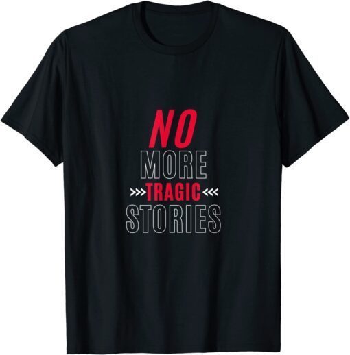 No More Tragic Stories T-Shirt
