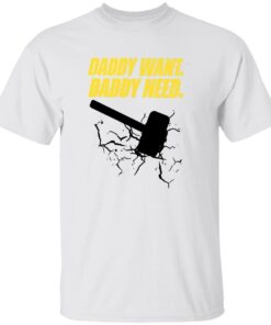 Noisyhuevos Brad Evans Daddy Want Daddy Need Tee Shirt
