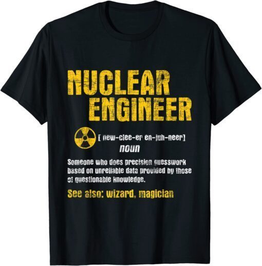 Nuclear Engineer - Science Energy Engineering Radioactive Tee Shirt