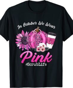 Nurse Scrub Life In October We Wear Pink Breast Cancer Fall Tee Shirt