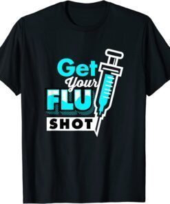 Nursing Nurse Get Your Flu Shot Tee Shirt