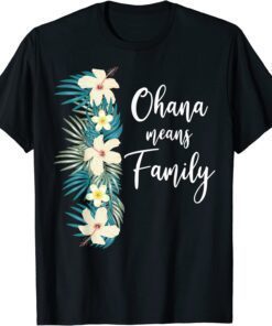 Ohana Means Family Hawaiian Flower Vacation Tee Shirt